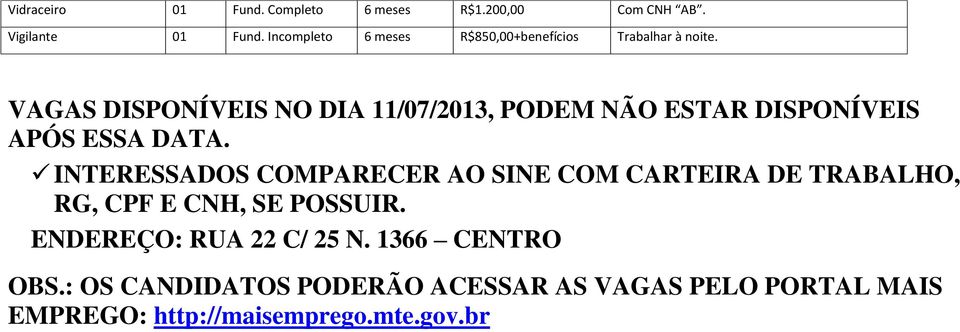 VAGAS DISPONÍVEIS NO DIA 11/07/2013, PODEM NÃO ESTAR DISPONÍVEIS APÓS ESSA DATA.