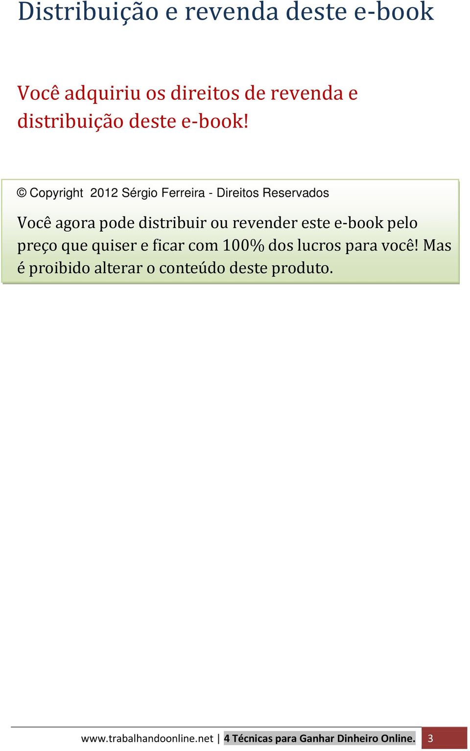 Copyright 2012 Sérgio Ferreira - Direitos Reservados Você agora pode distribuir ou revender