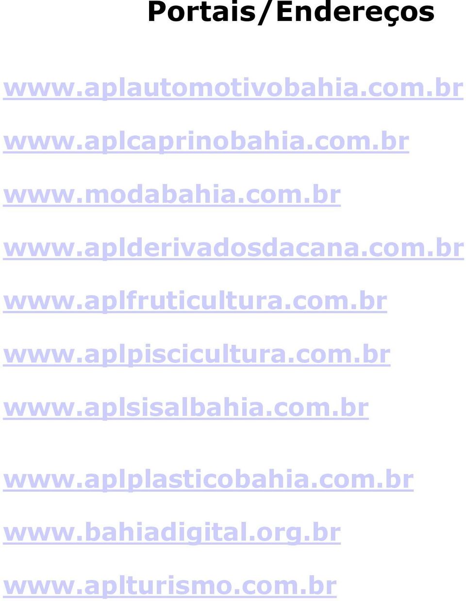 com.br www.aplpiscicultura.com.br www.aplsisalbahia.com.br www.aplplasticobahia.