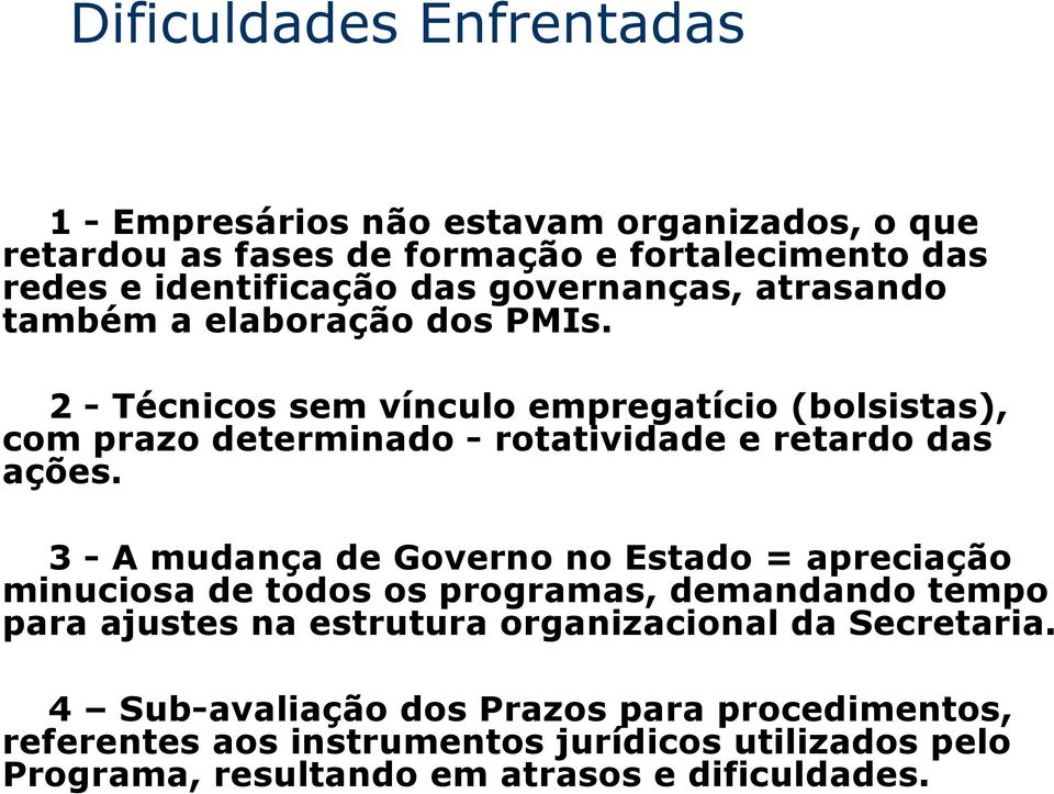 2 - Técnicos sem vínculo empregatício (bolsistas), com prazo determinado - rotatividade e retardo das ações.