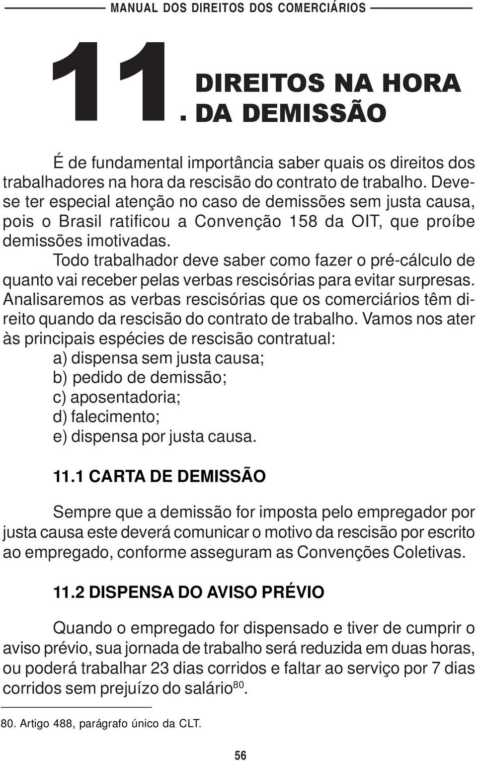 Todo trabalhador deve saber como fazer o pré-cálculo de quanto vai receber pelas verbas rescisórias para evitar surpresas.