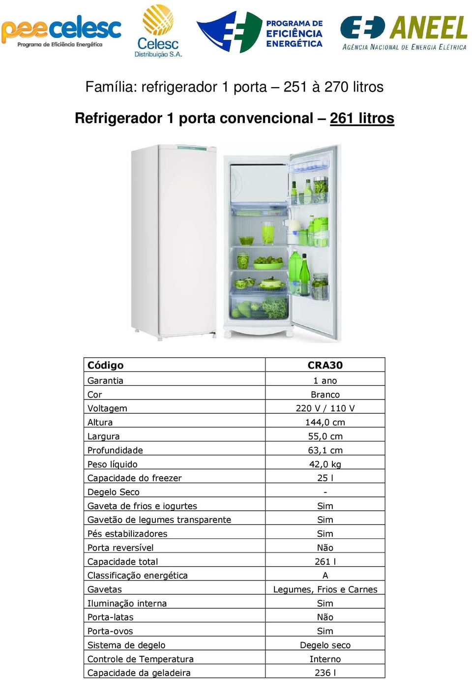 de legumes transparente Pés estabilizadores Porta reversível Não Capacidade total 261 l Legumes,