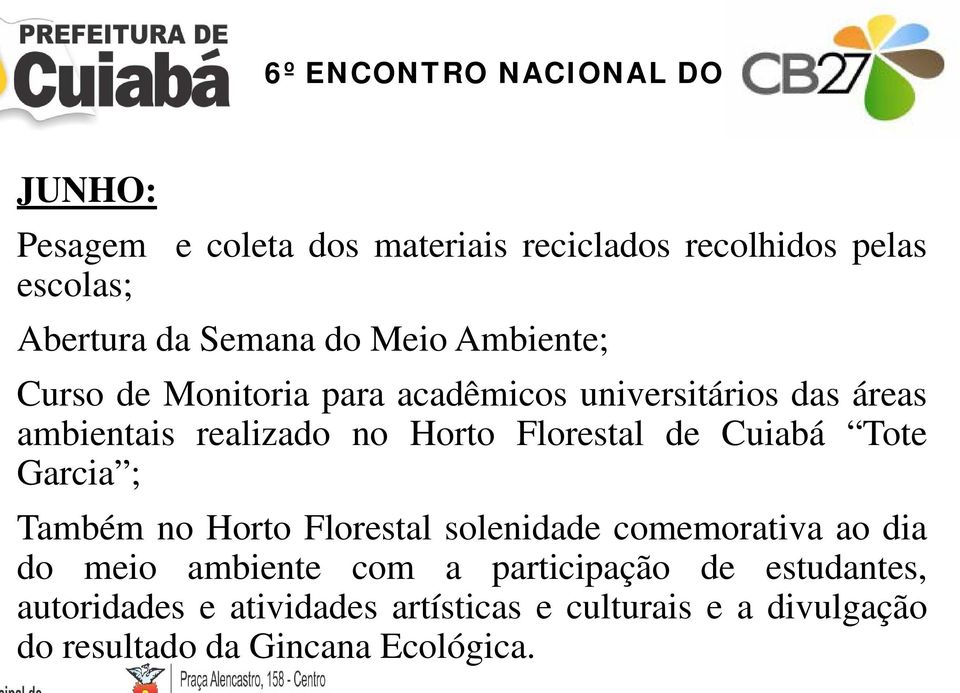 de Cuiabá Tote Garcia ; Também no Horto Florestal solenidade comemorativa ao dia do meio ambiente com a