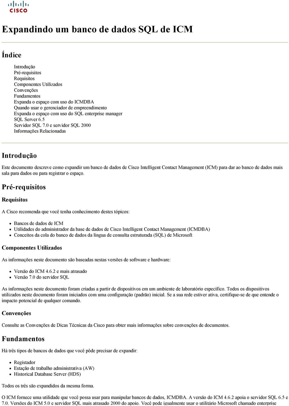 0 e servidor SQL 2000 Informações Relacionadas Introdução Este documento descreve como expandir um banco de dados de Cisco Intelligent Contact Management (ICM) para dar ao banco de dados mais sala