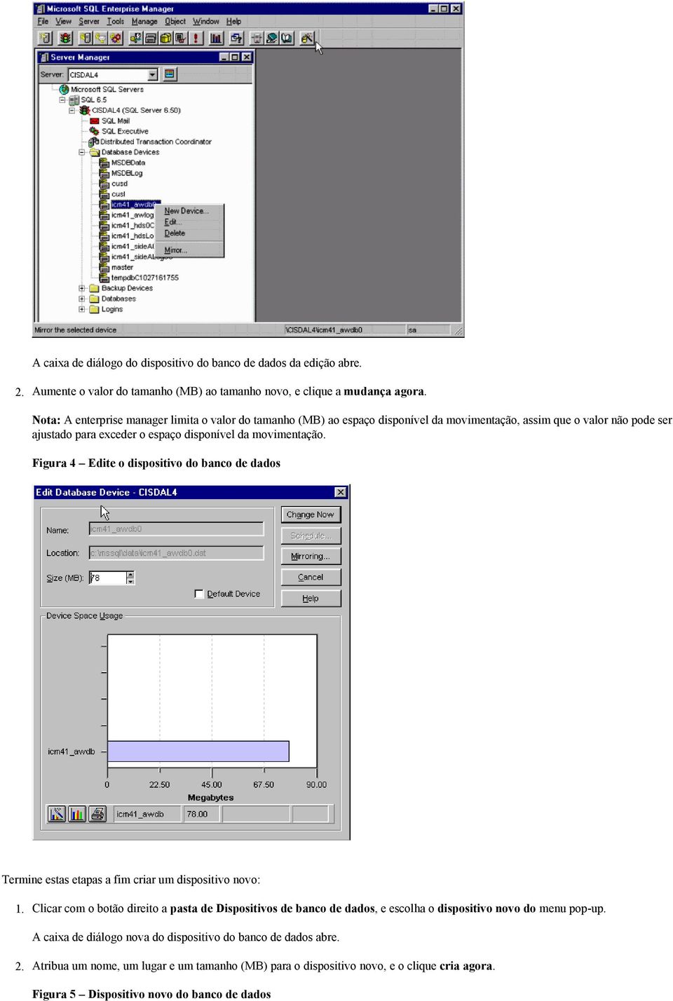 Figura 4 Edite o dispositivo do banco de dados Termine estas etapas a fim criar um dispositivo novo: Clicar com o botão direito a pasta de Dispositivos de banco de dados, e escolha o