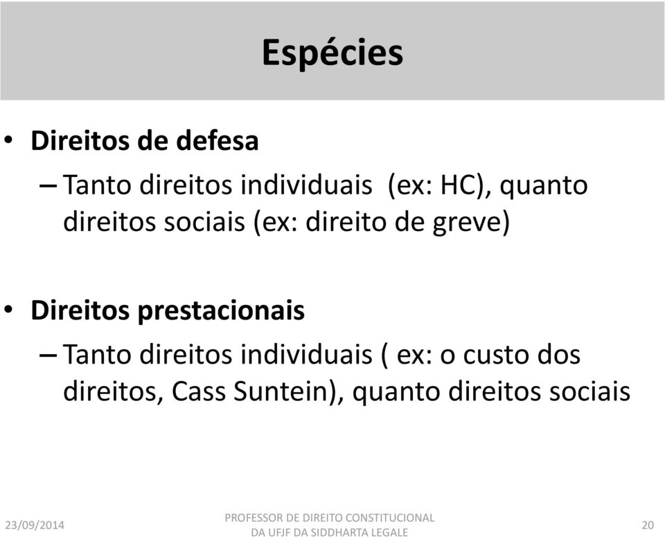 Direitos prestacionais Tanto direitos individuais ( ex: o