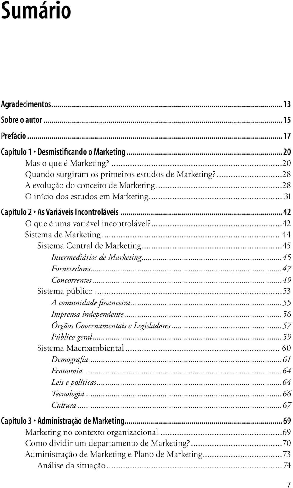 .. 44 Sistema Central de Marketing...45 Intermediários de Marketing...45 Fornecedores...47 Concorrentes...49 Sistema público...53 A comunidade financeira...55 Imprensa independente.