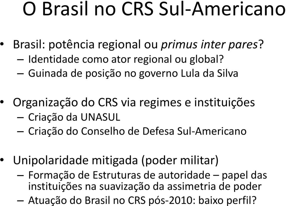 Guinada de posição no governo Lula da Silva Organização do CRS via regimes e instituições Criação da UNASUL