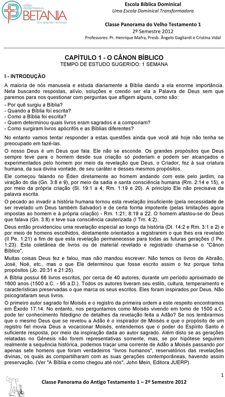 - Quando a Bíblia foi escrita? - Como a Bíblia foi escrita? - Quem determinou quais livros eram sagrados e a comporiam? - Como surgiram livros apócrifós e as Bíblias diferentes?