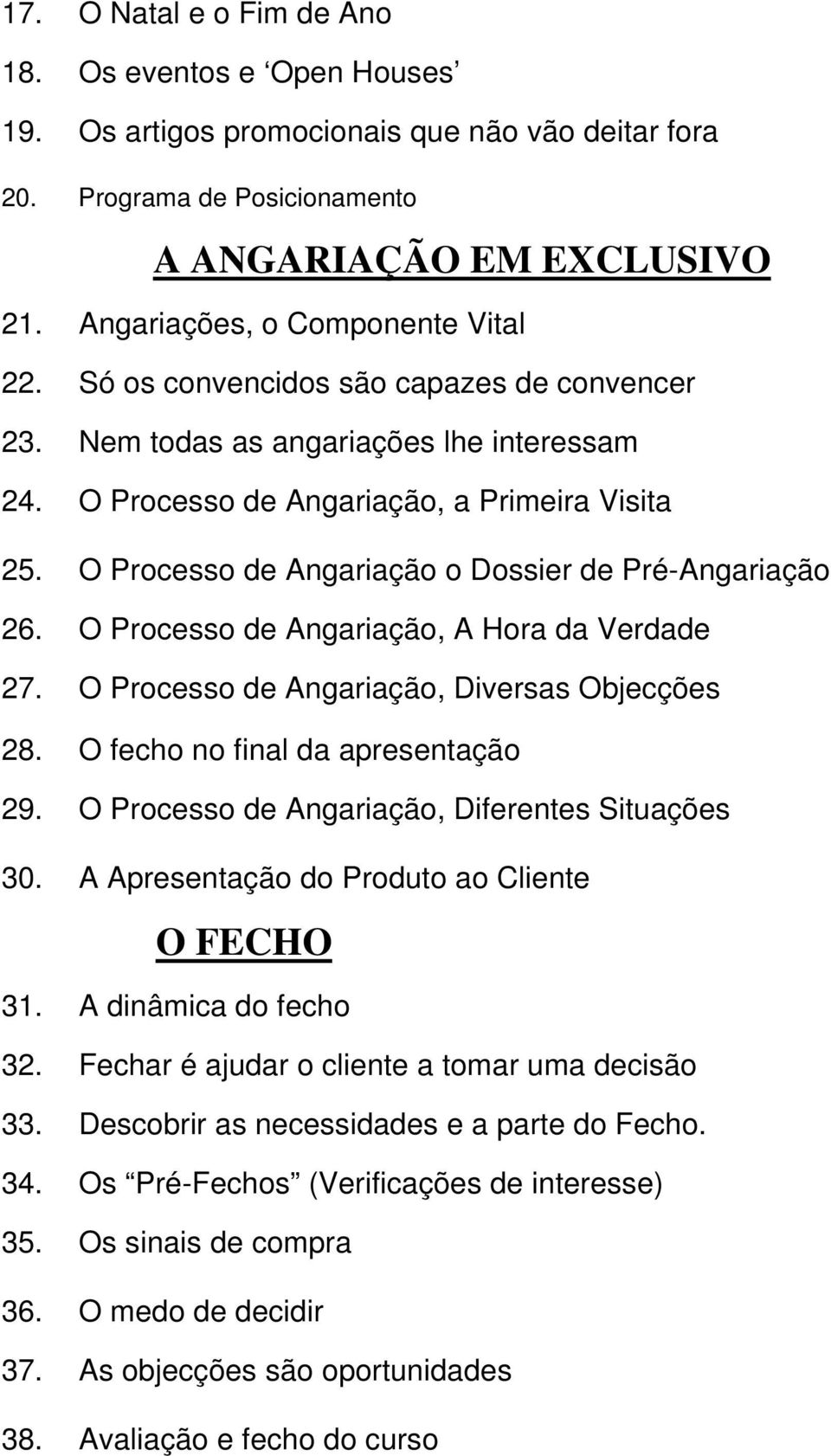 O Processo de Angariação o Dossier de Pré-Angariação 26. O Processo de Angariação, A Hora da Verdade 27. O Processo de Angariação, Diversas Objecções 28. O fecho no final da apresentação 29.