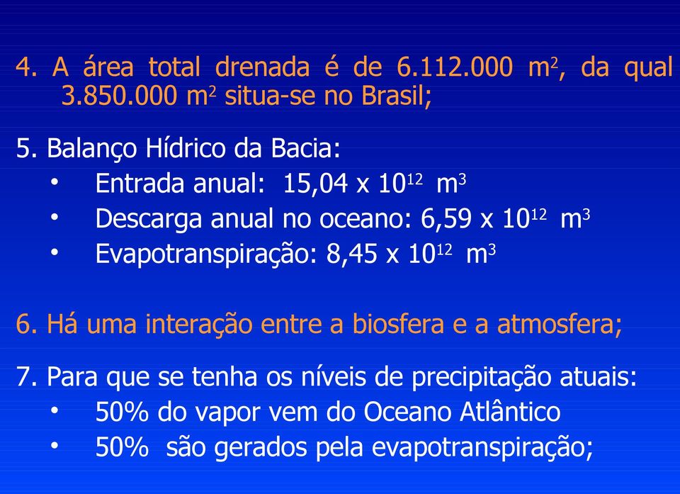 Evapotranspiração: 8,45 x 1012 m3 6. Há uma interação entre a biosfera e a atmosfera; 7.