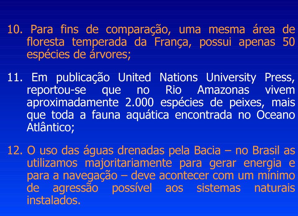 000 espécies de peixes, mais que toda a fauna aquática encontrada no Oceano Atlântico; 12.