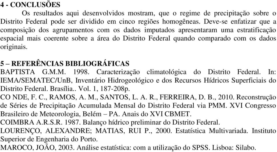 originais. 5 REFERÊNCIAS BIBLIOGRÁFICAS BAPTISTA G.M.M. 1998. Caracterização climatológica do Distrito Federal.