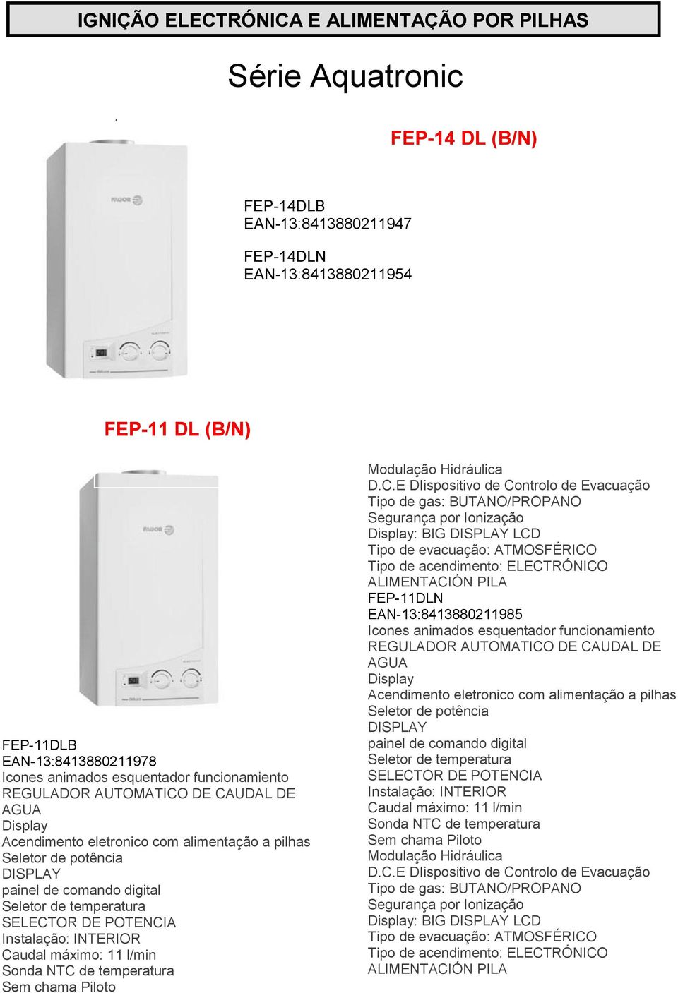 (B/N) FEP-11DLB EAN-13:8413880211978 Acendimento eletronico com alimentação a pilhas