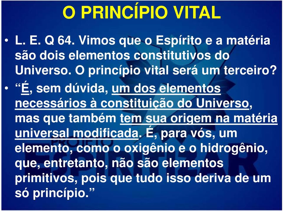 É, sem dúvida, um dos elementos necessários à constituição do Universo, mas que também tem sua origem na