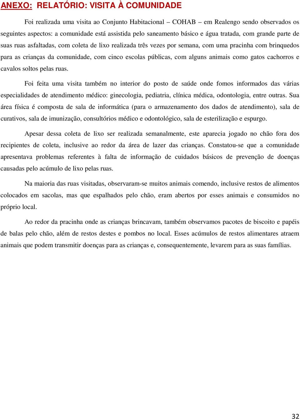 com alguns animais como gatos cachorros e cavalos soltos pelas ruas.