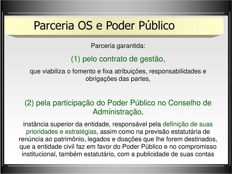 definição de suas prioridades e estratégias, assim como na previsão estatutária de renúncia ao patrimônio, legados e doações que lhe forem