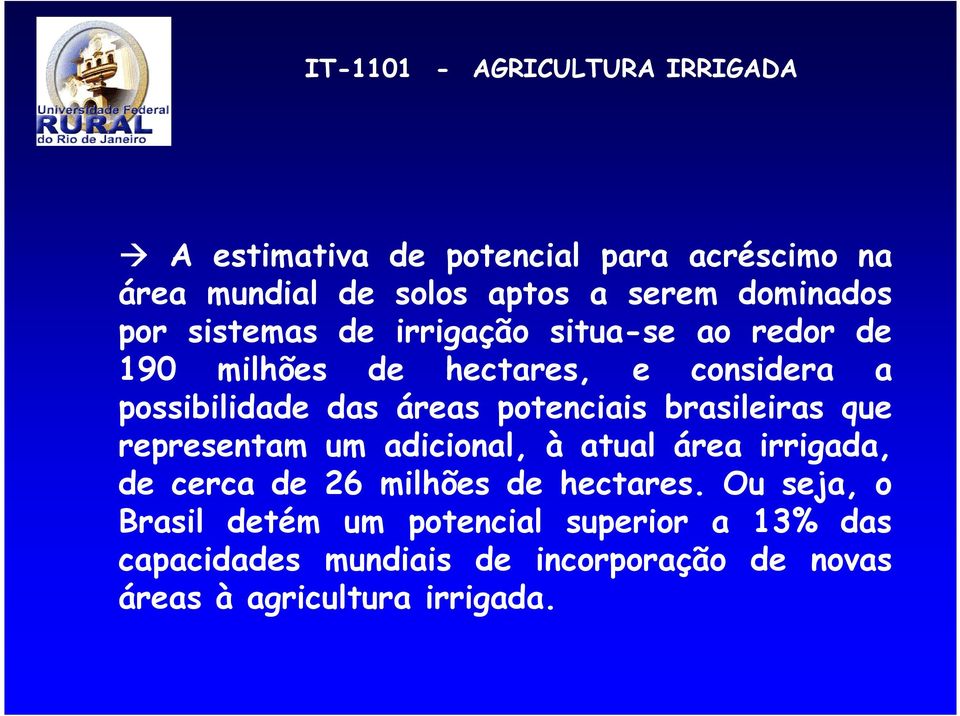 brasileiras que representam um adicional, à atual área irrigada, de cerca de 26 milhões de hectares.