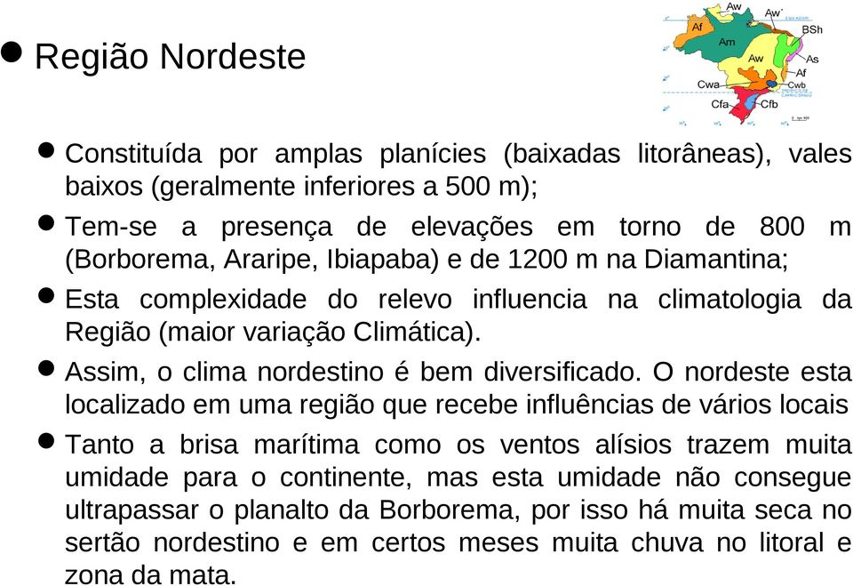 Assim, o clima nordestino é bem diversificado.