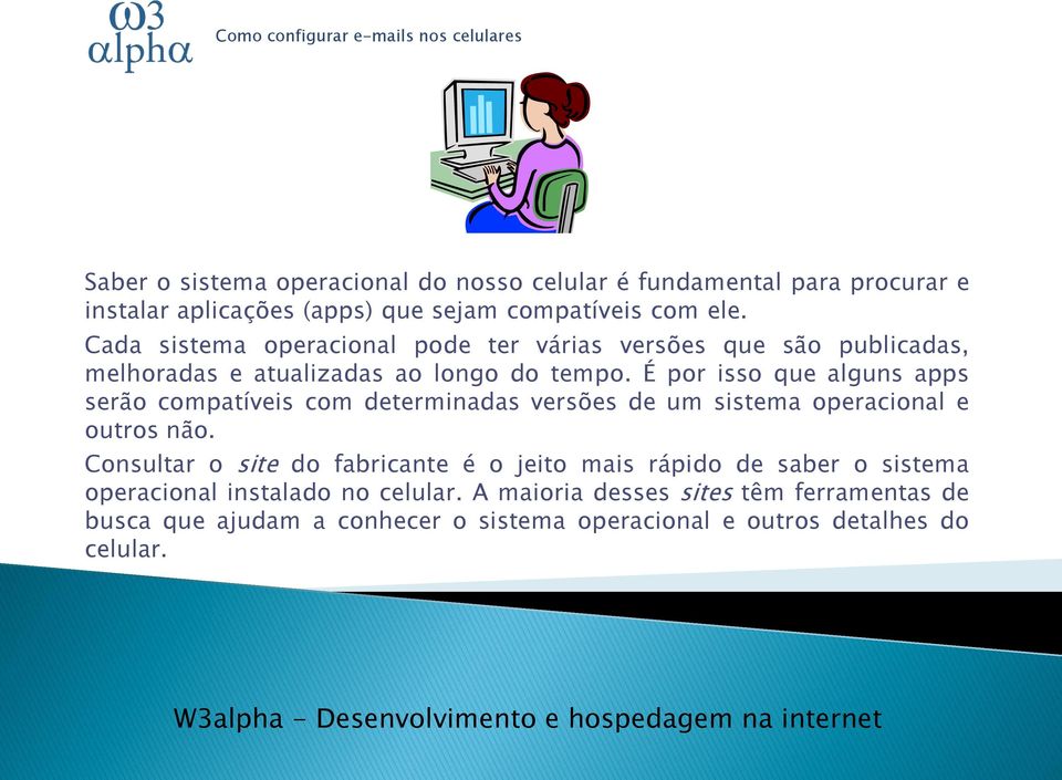 É por isso que alguns apps serão compatíveis com determinadas versões de um sistema operacional e outros não.