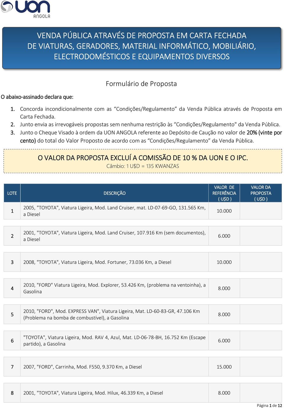 Junto envia as irrevogáveis propostas sem nenhuma restrição às Condições/Regulamento" da Venda Pública. 3.