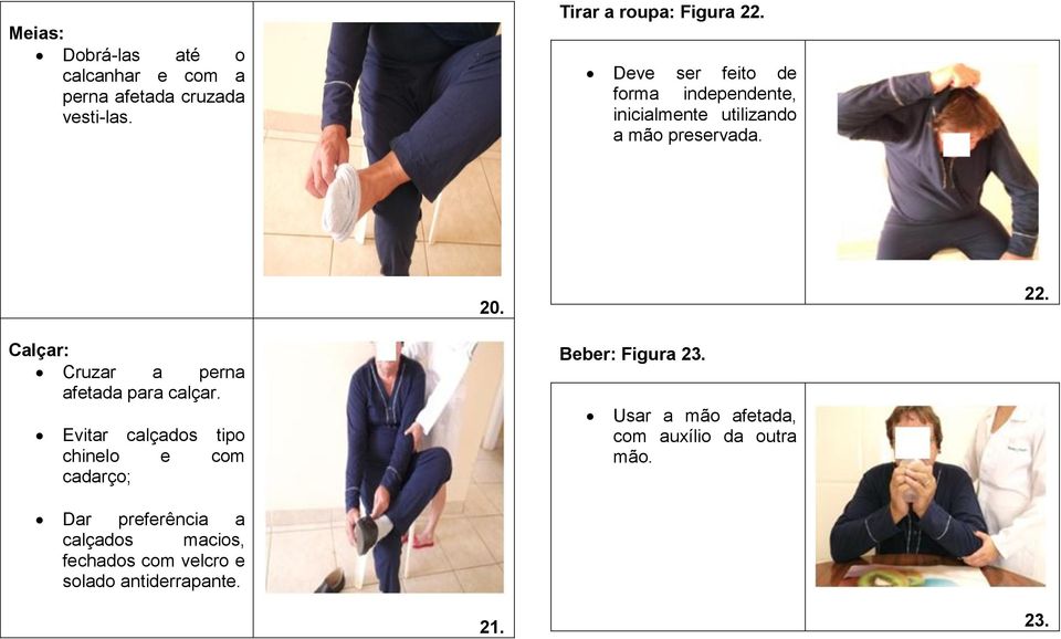 Calçar: Cruzar a perna afetada para calçar. Evitar calçados tipo chinelo e com cadarço; Beber: Figura 23.