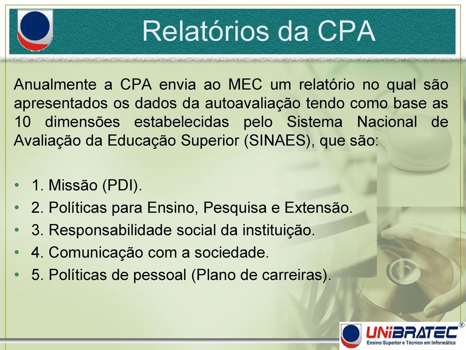 Educação Superior (SINAES), que são: 1. Missão (PDI). 2. Políticas para Ensino, Pesquisa e Extensão. 3.