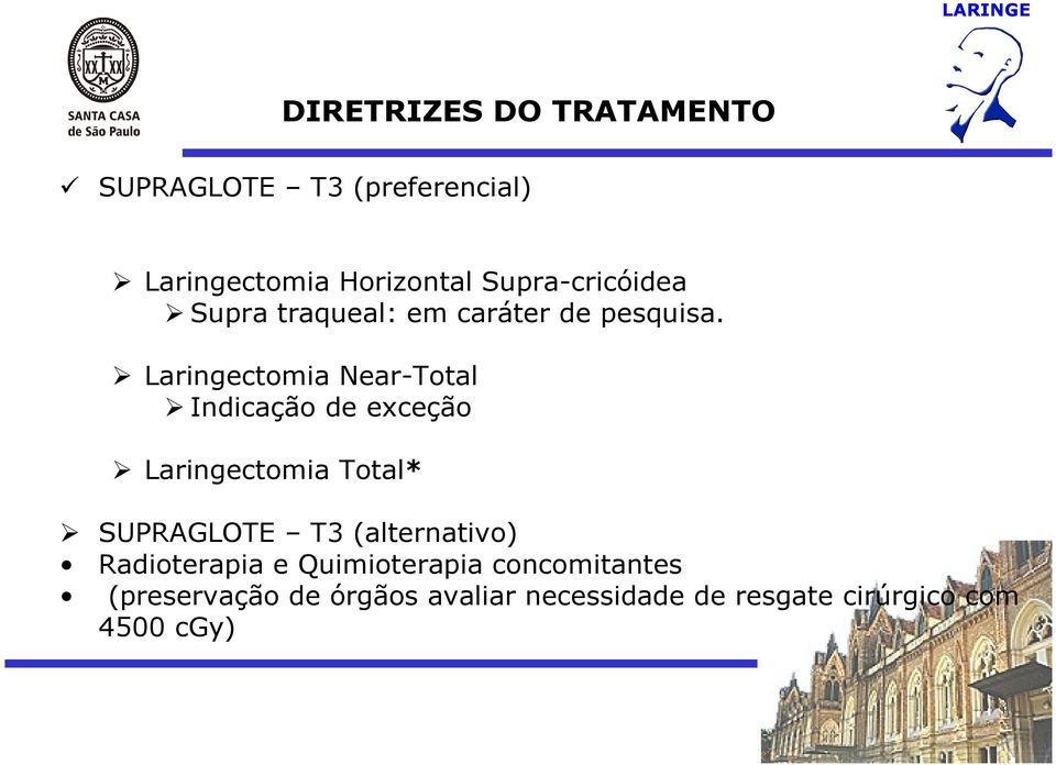 Laringectomia Near-Total Indicação de exceção Laringectomia Total* SUPRAGLOTE T3