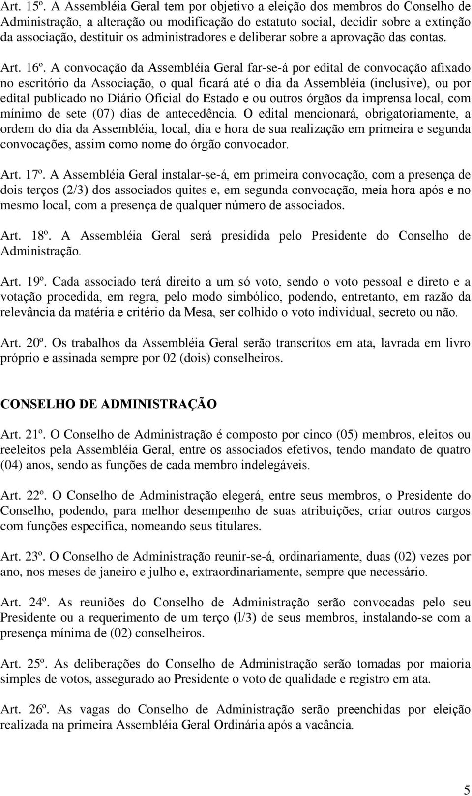 administradores e deliberar sobre a aprovação das contas. Art. 16º.