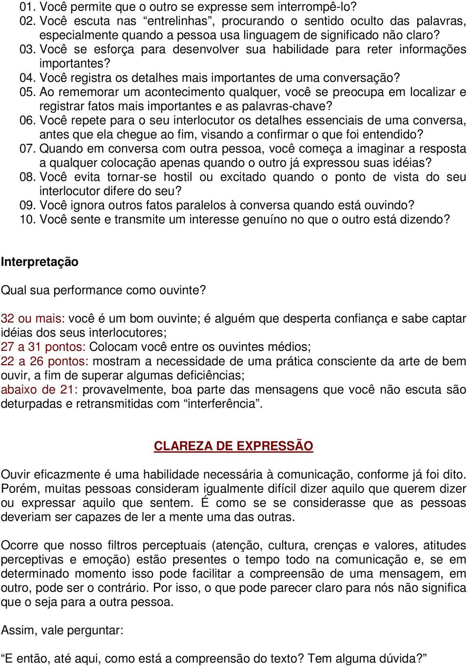 Você se esforça para desenvolver sua habilidade para reter informações importantes? 04. Você registra os detalhes mais importantes de uma conversação? 05.