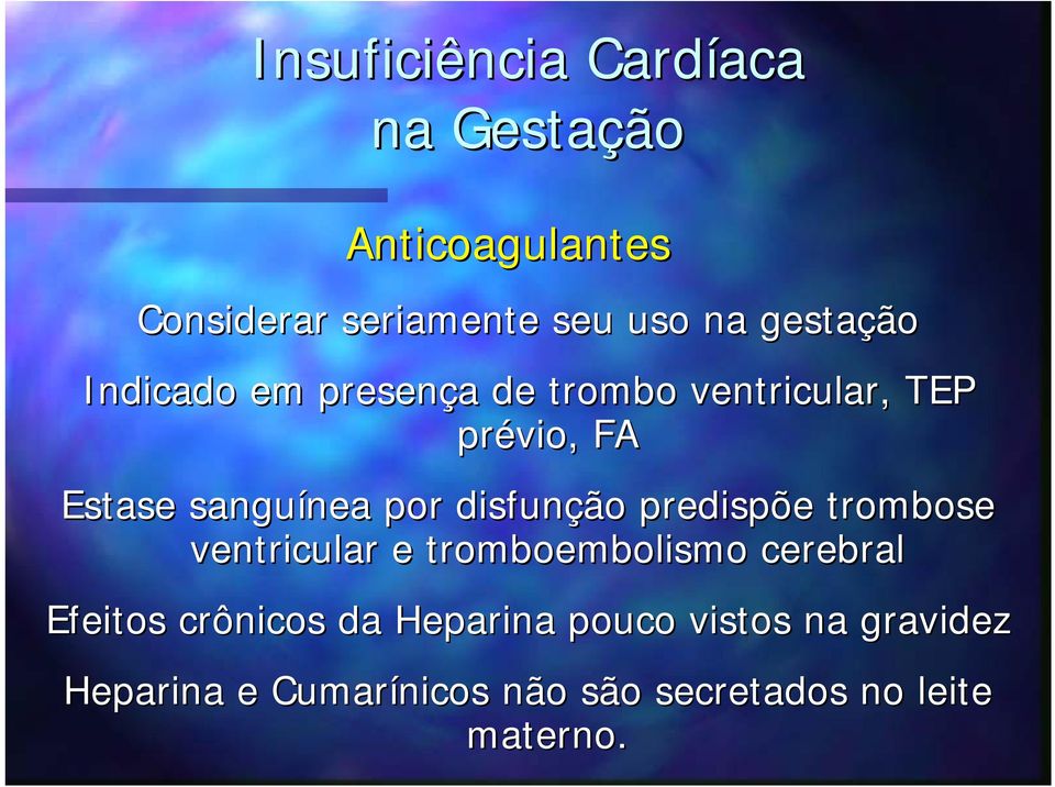 predispõe trombose ventricular e tromboembolismo cerebral Efeitos crônicos da Heparina