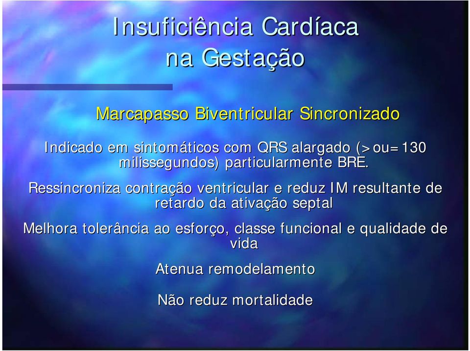 Ressincroniza contração ventricular e reduz IM resultante de retardo da ativação septal