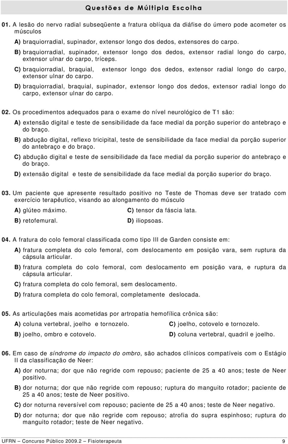 B) braquiorradial, supinador, extensor longo dos dedos, extensor radial longo do carpo, extensor ulnar do carpo, tríceps.