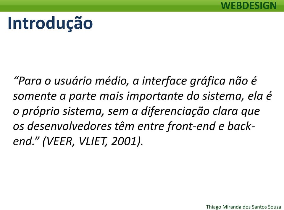 próprio sistema, sem a diferenciação clara que os