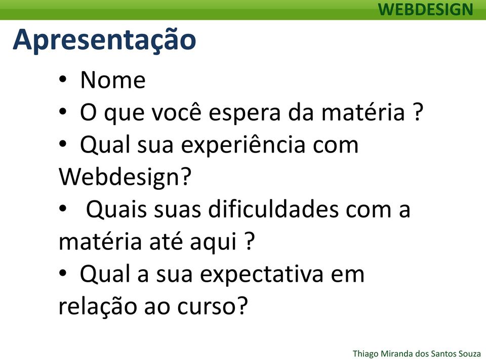 Quais suas dificuldades com a matéria até