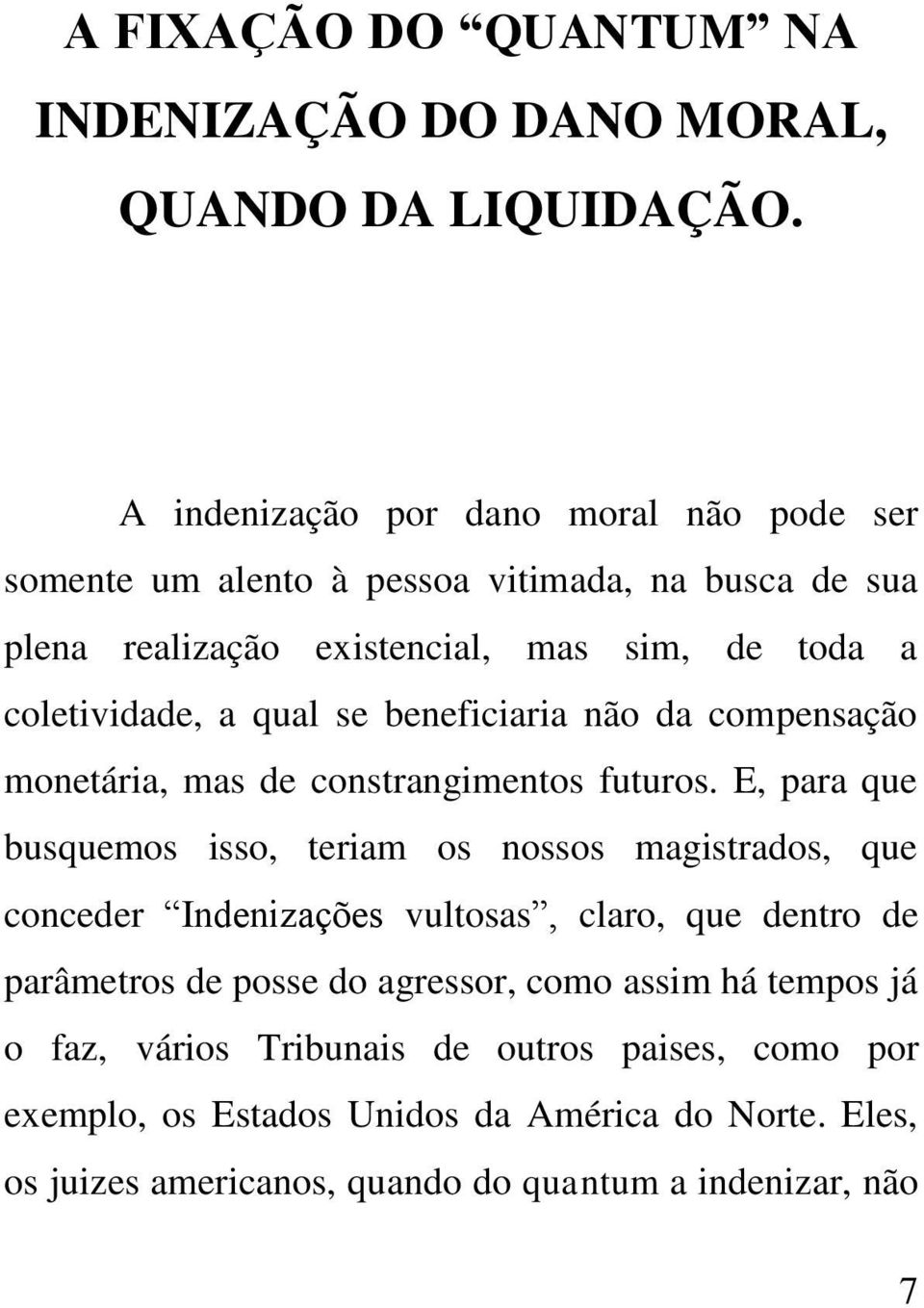 qual se beneficiaria não da compensação monetária, mas de constrangimentos futuros.