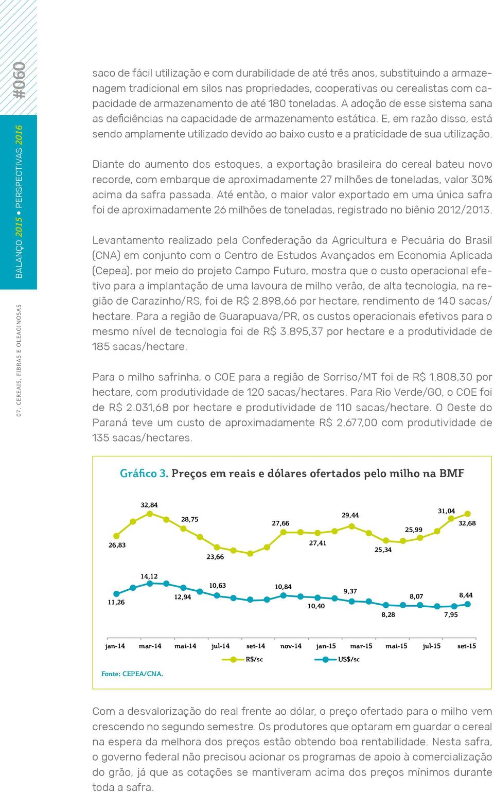 E, em razão disso, está sendo amplamente utilizado devido ao baixo custo e a praticidade de sua utilização.