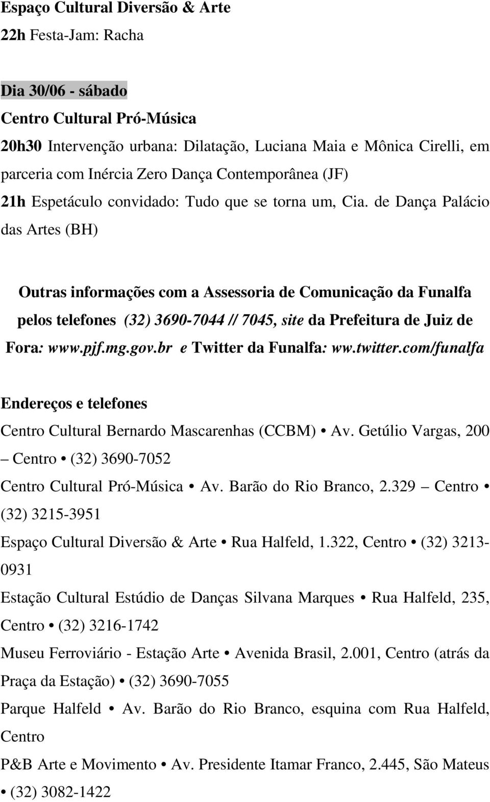 de Dança Palácio das Artes (BH) Outras informações com a Assessoria de Comunicação da Funalfa pelos telefones (32) 3690-7044 // 7045, site da Prefeitura de Juiz de Fora: www.pjf.mg.gov.