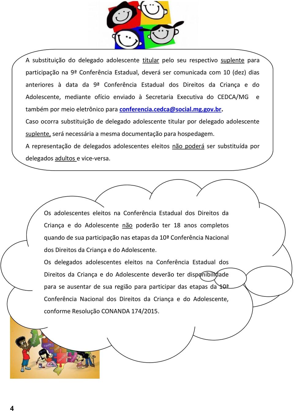 Caso ocorra substituição de delegado adolescente titular por delegado adolescente suplente, será necessária a mesma documentação para hospedagem.