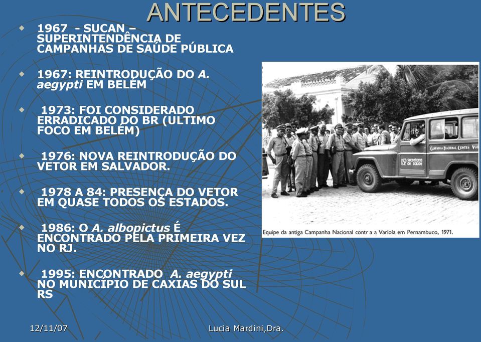 REINTRODUÇÃO DO VETOR EM SALVADOR. 1978 A 84: PRESENÇA DO VETOR EM QUASE TODOS OS ESTADOS.