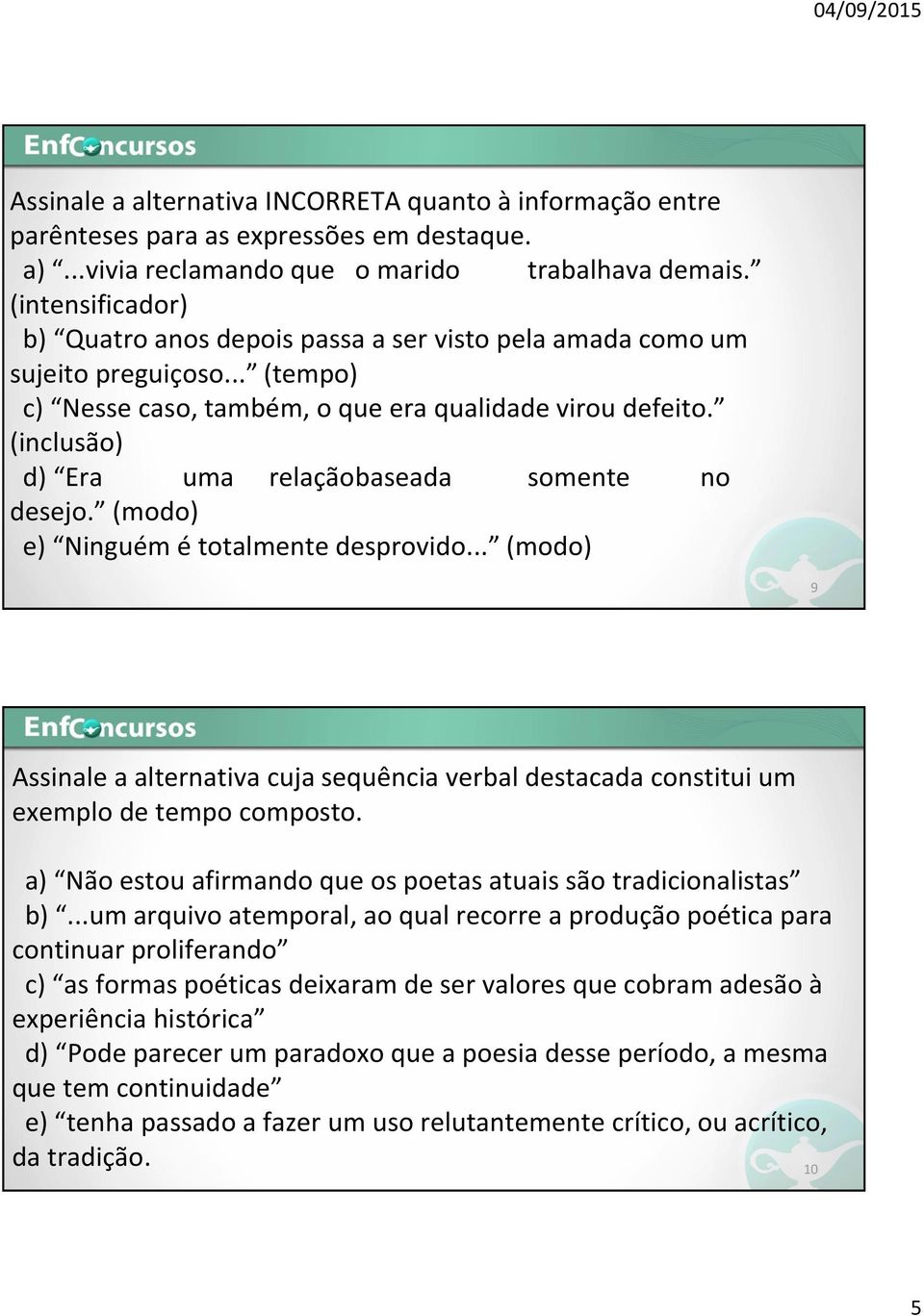 (inclusão) d) Era uma relaçãobaseada somente no desejo. (modo) e) Ninguém é totalmente desprovido.