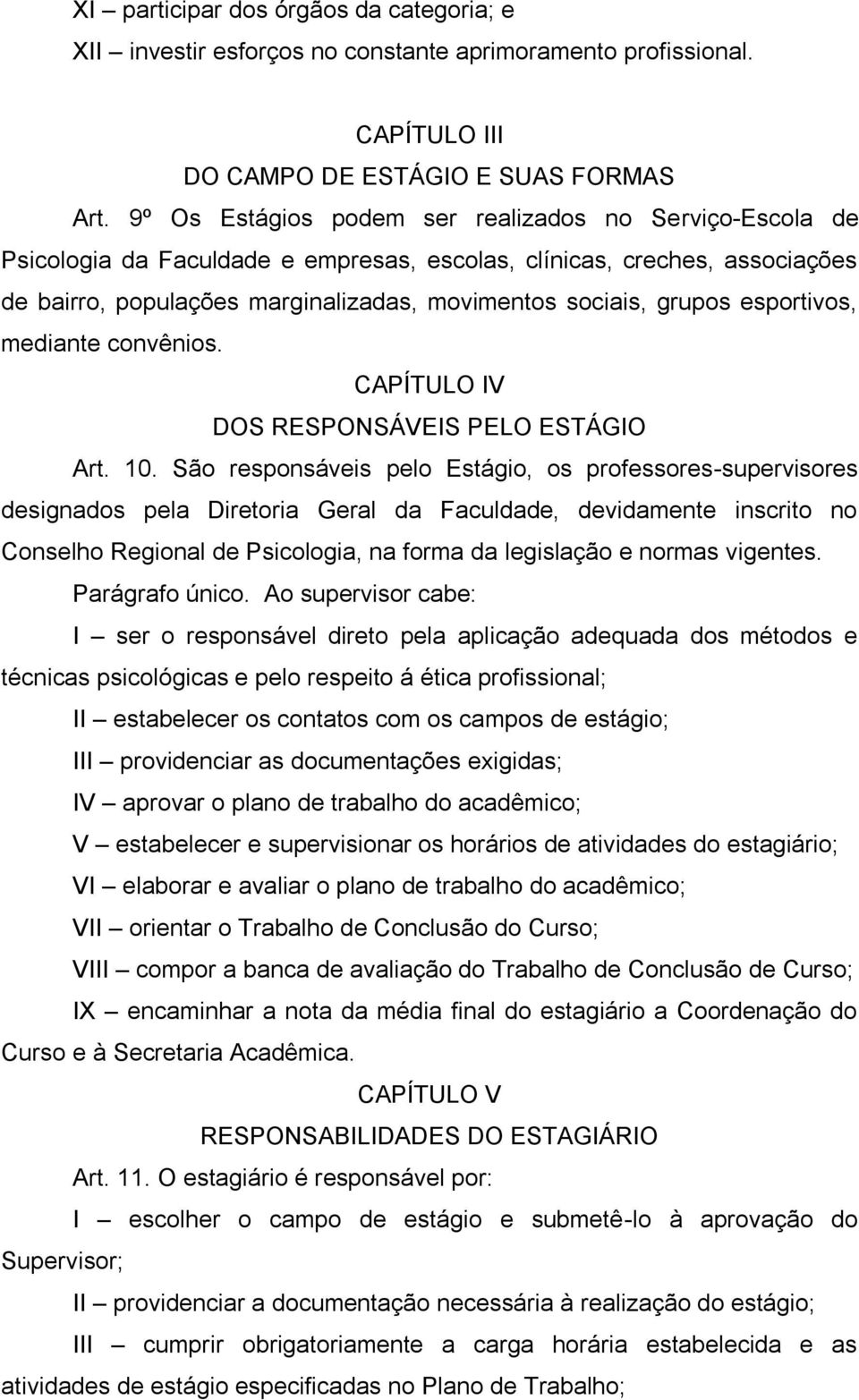 esportivos, mediante convênios. CAPÍTULO IV DOS RESPONSÁVEIS PELO ESTÁGIO Art. 10.