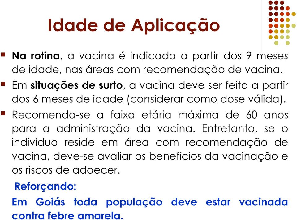 Recomenda-se a faixa etária máxima de 60 anos para a administração da vacina.