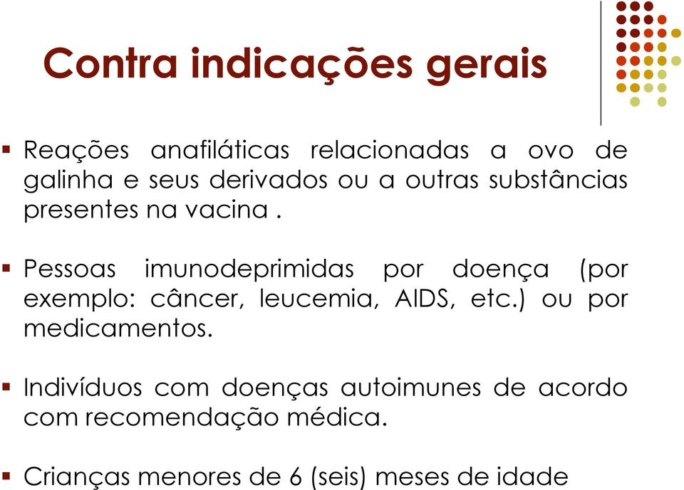 Pessoas imunodeprimidas por doença (por exemplo: câncer, leucemia, AIDS, etc.