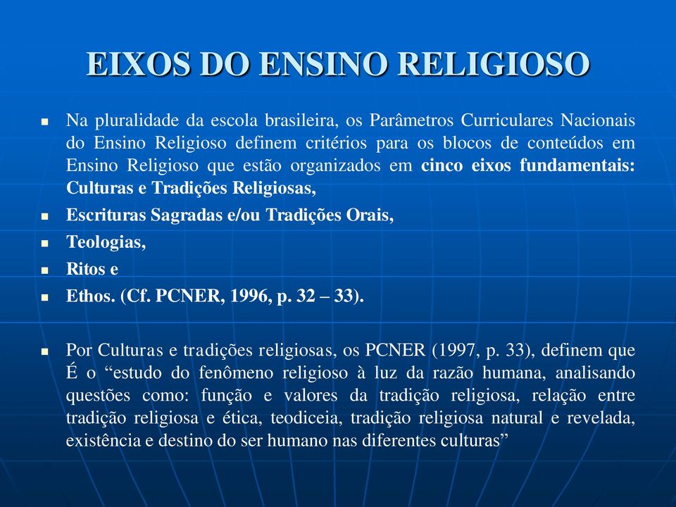 PCNER, 1996, p. 32 33). Por Culturas e tradições religiosas, os PCNER (1997, p.