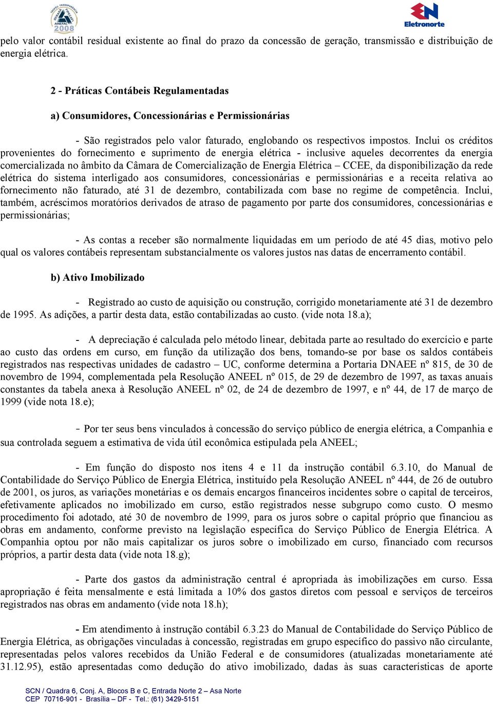 Inclui os créditos provenientes do fornecimento e suprimento de energia elétrica - inclusive aqueles decorrentes da energia comercializada no âmbito da Câmara de Comercialização de Energia Elétrica