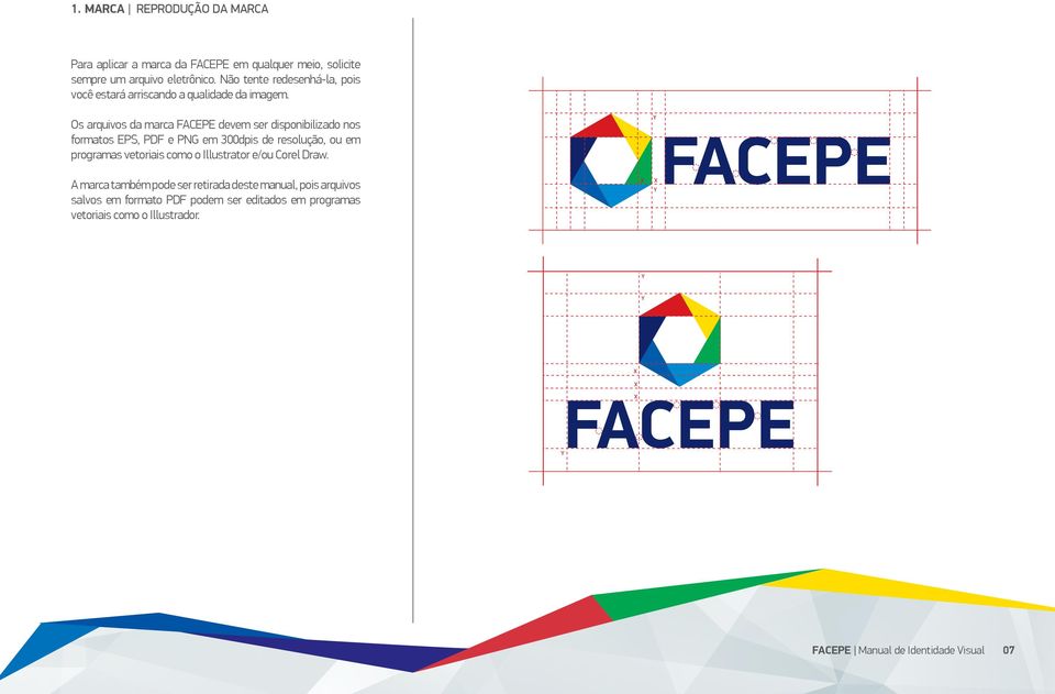 Os arquivos da marca FACEPE devem ser disponibilizado nos formatos EPS, PDF e PNG em 300dpis de resolução, ou em programas vetoriais