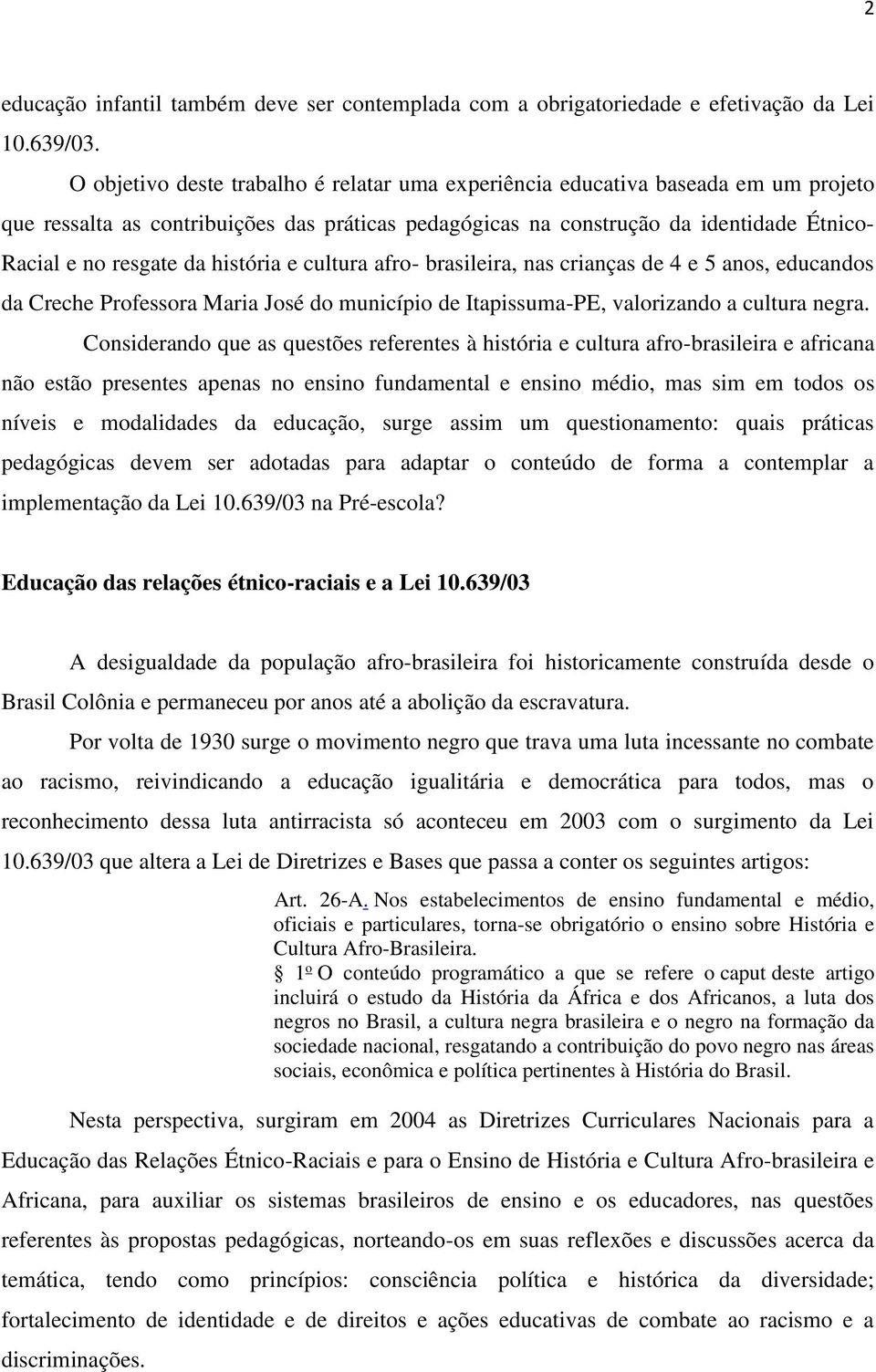 história e cultura afro- brasileira, nas crianças de 4 e 5 anos, educandos da Creche Professora Maria José do município de Itapissuma-PE, valorizando a cultura negra.