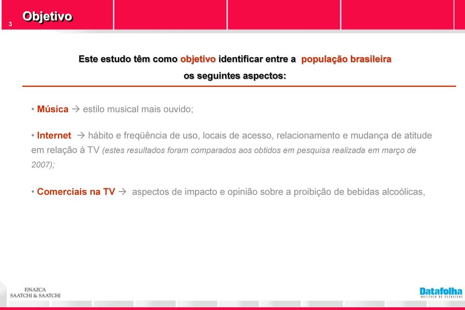 e mudança de atitude em relação à TV (estes resultados foram comparados aos obtidos em pesquisa