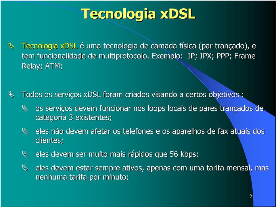 funcionar nos loops locais de pares trançados de categoria 3 existentes; eles não devem afetar os telefones e os aparelhos de fax